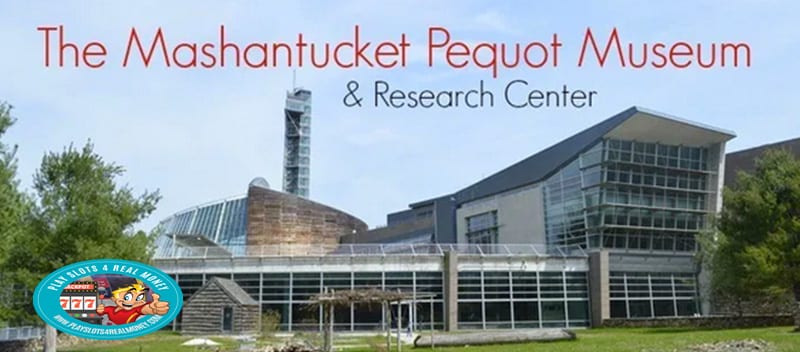MASHANTUCKET PEQUOT MUSEUM & RESEARCH CENTER