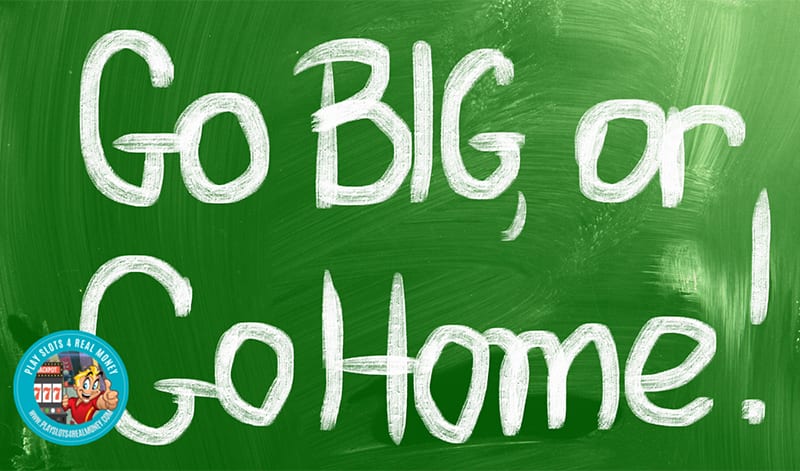 Go Big Or Go Home