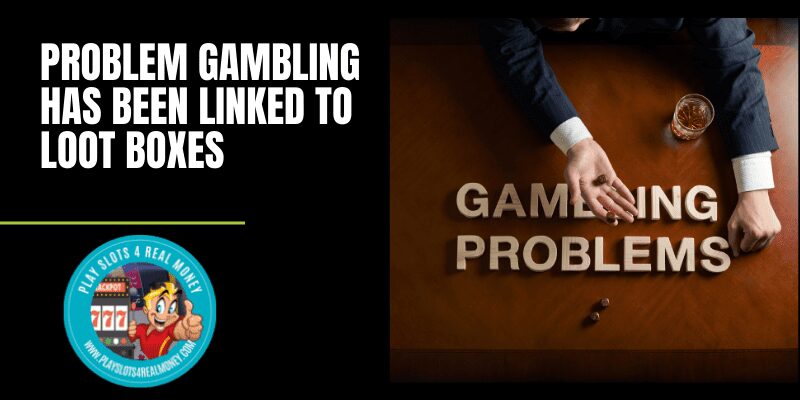 Problem Gambling Has Been Linked To Loot Boxes