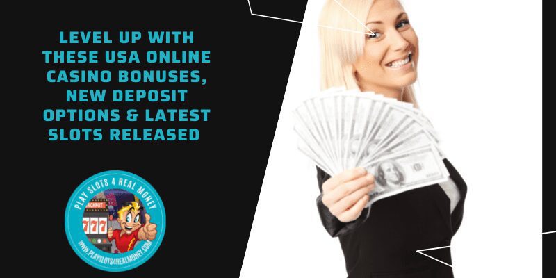 Level Up With These USA Online Casino Bonuses, New Deposit Options & Latest Slots Released