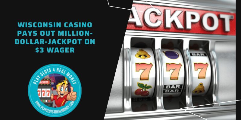 Wisconsin Casino Pays Out Million-Dollar-Jackpot on $3 Wager