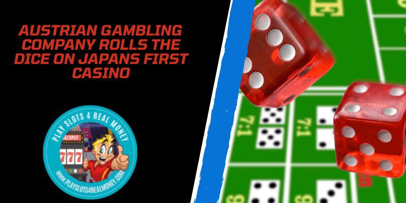Austrian Gambling Company Rolls The Dice On Japans First Casino
