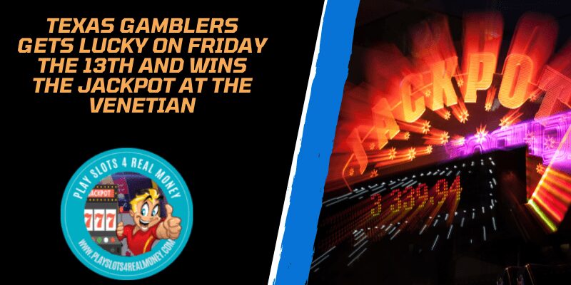 Texas Gamblers Gets Lucky On Friday The 13th And Wins The Jackpot At The Venetian