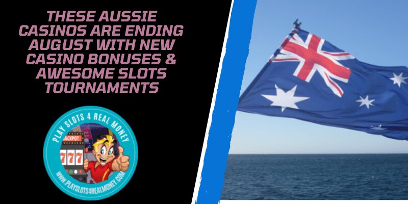 These Aussie Casinos Are Ending August With New Casino Bonuses & Awesome Slots Tournaments