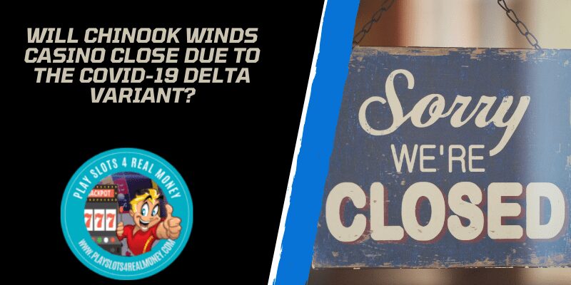 Will Chinook Winds Casino Close Due To The COVID-19 Delta Variant