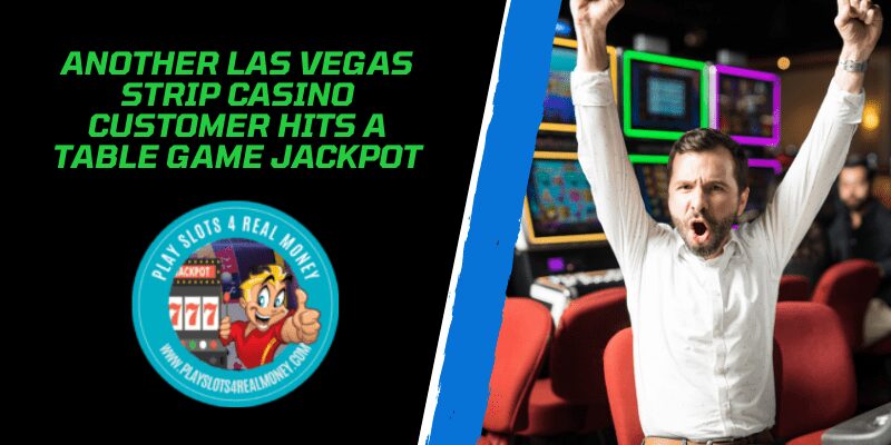 Another Las Vegas Strip Casino Customer Hits A Table Game Jackpot