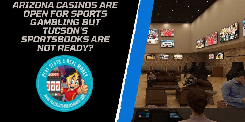 Arizona Casinos Are Open For Sports Gambling But Tucson's sportsbooks Are Not Ready?