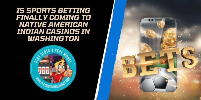 Is Sports Betting Finally Coming to Native American Indian Casinos In Washington