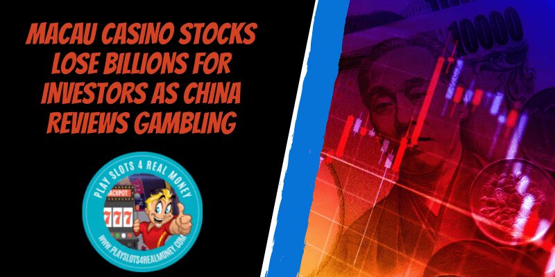 Macau Casino Stocks Lose Billions For Investors As China Reviews Gambling