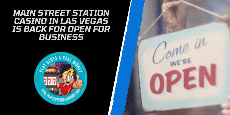 Main Street Station Casino In Las Vegas Is Back For Open For Business