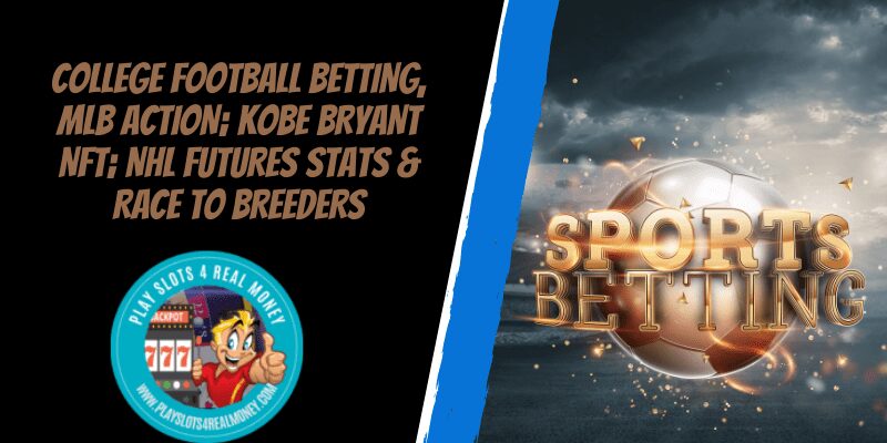 College Football Betting, MLB action; Kobe Bryant NFT; NHL futures stats & Race to Breeders