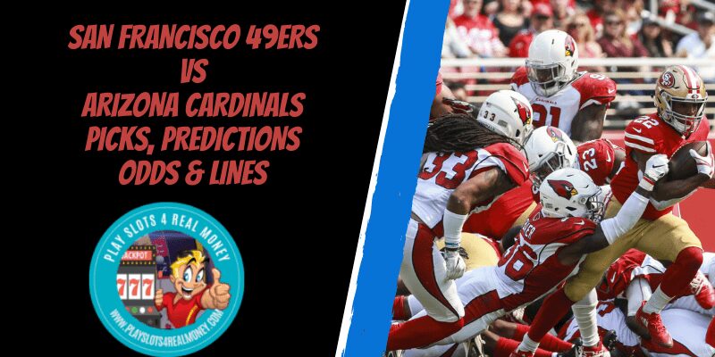 San Francisco 49ers vs Arizona Cardinals Picks, Predictions Odds & Lines