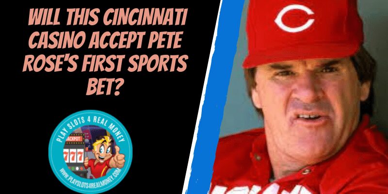 Will This Cincinnati Casino Accept Pete Rose's First Sports Bet?