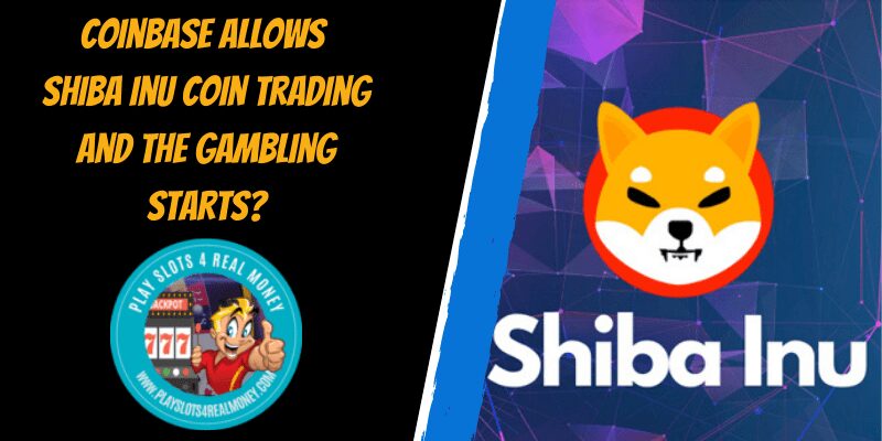 Coinbase Allows Shiba Inu Coin Trading And The Gambling Starts