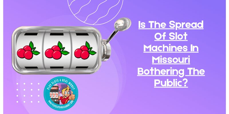 Is The Spread Of Slot Machines In Missouri Bothering The Public