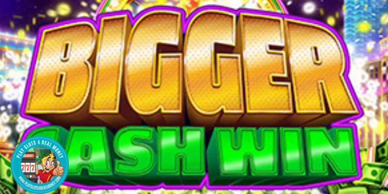 Bigger Cash Win Slot